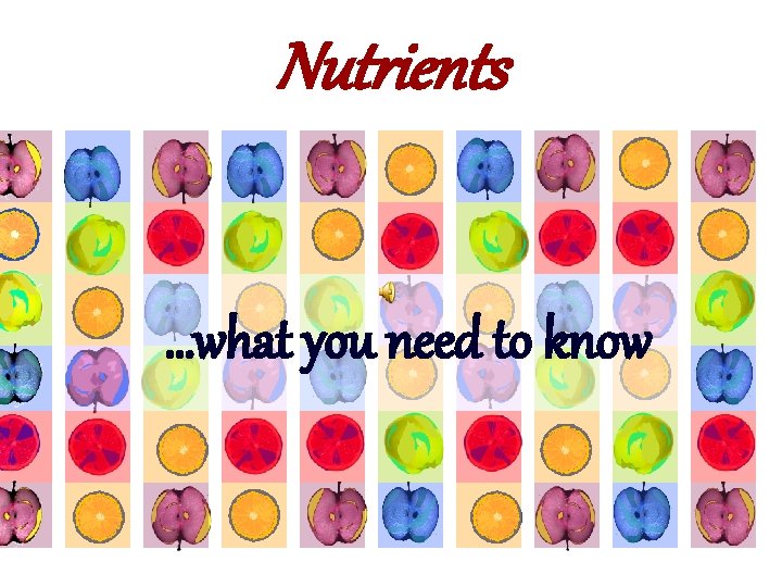 Nutrients …what you need to know 