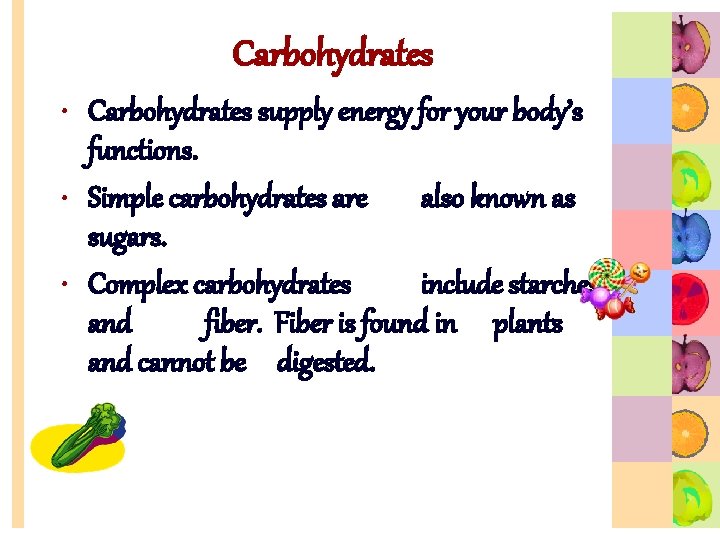 Carbohydrates • Carbohydrates supply energy for your body’s functions. • Simple carbohydrates are also