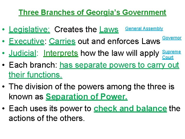 Three Branches of Georgia’s Government • • Legislative: Creates the Laws General Assembly Governor