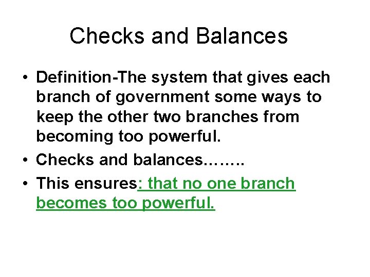 Checks and Balances • Definition-The system that gives each branch of government some ways