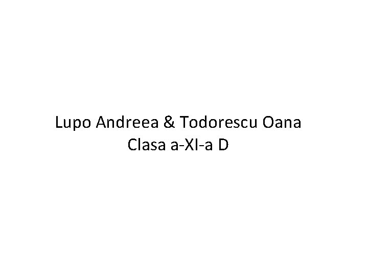 Lupo Andreea & Todorescu Oana Clasa a-XI-a D 
