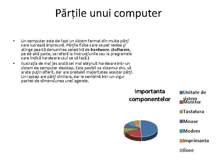 Părțile unui computer • • Un computer este de fapt un sistem format din