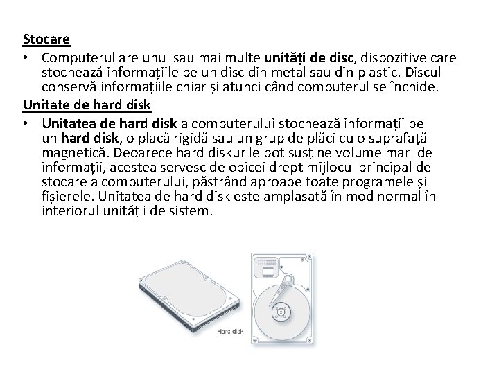Stocare • Computerul are unul sau mai multe unități de disc, dispozitive care stochează