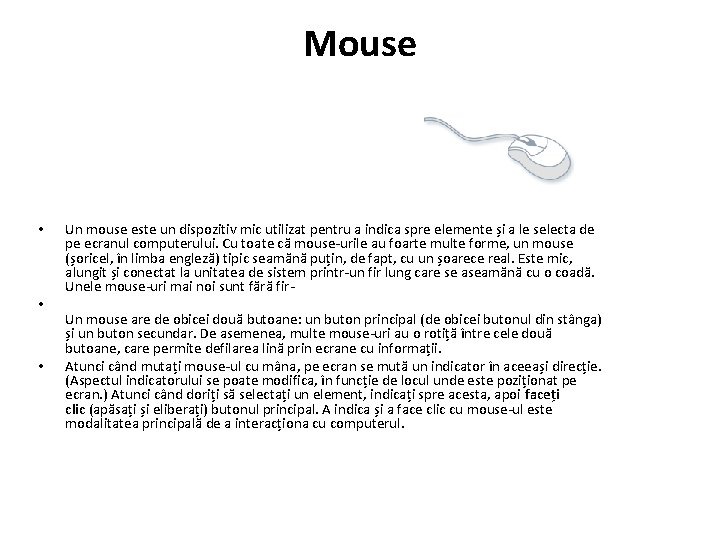 Mouse • • • Un mouse este un dispozitiv mic utilizat pentru a indica