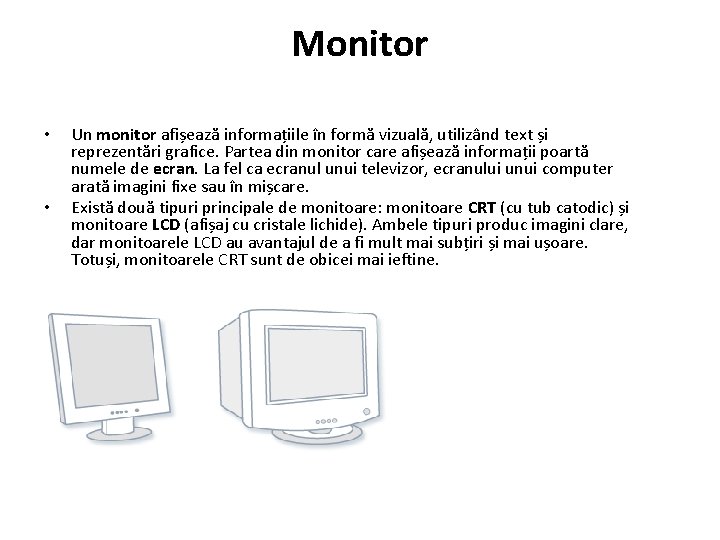 Monitor • • Un monitor afișează informațiile în formă vizuală, utilizând text și reprezentări