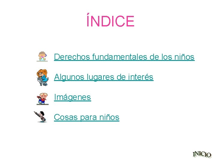 ÍNDICE Derechos fundamentales de los niños Algunos lugares de interés Imágenes Cosas para niños