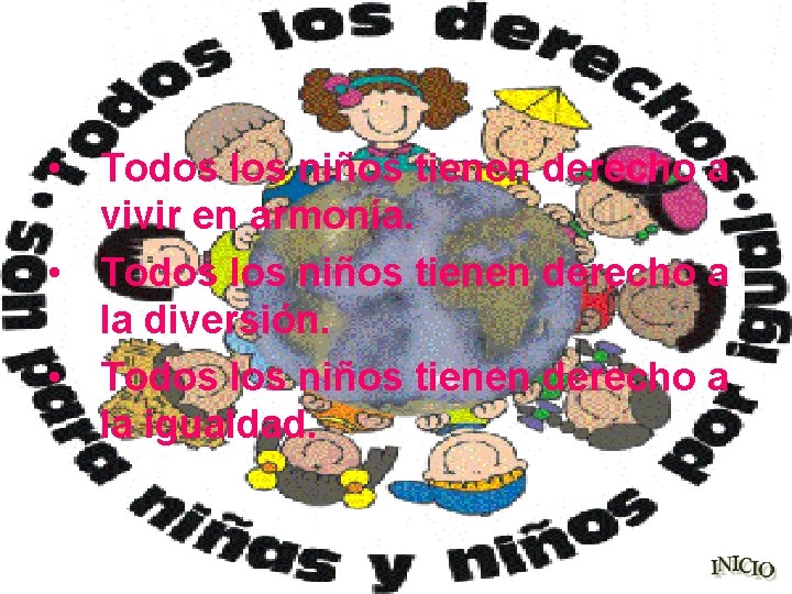  • Todos los niños tienen derecho a vivir en armonía. • Todos los