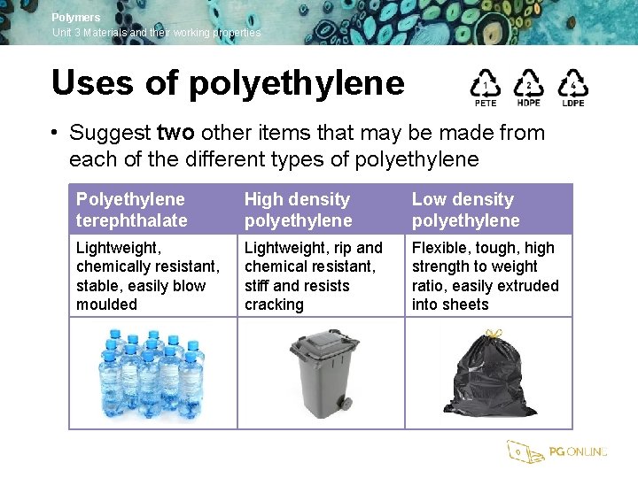 Polymers Unit 3 Materials and their working properties Uses of polyethylene • Suggest two