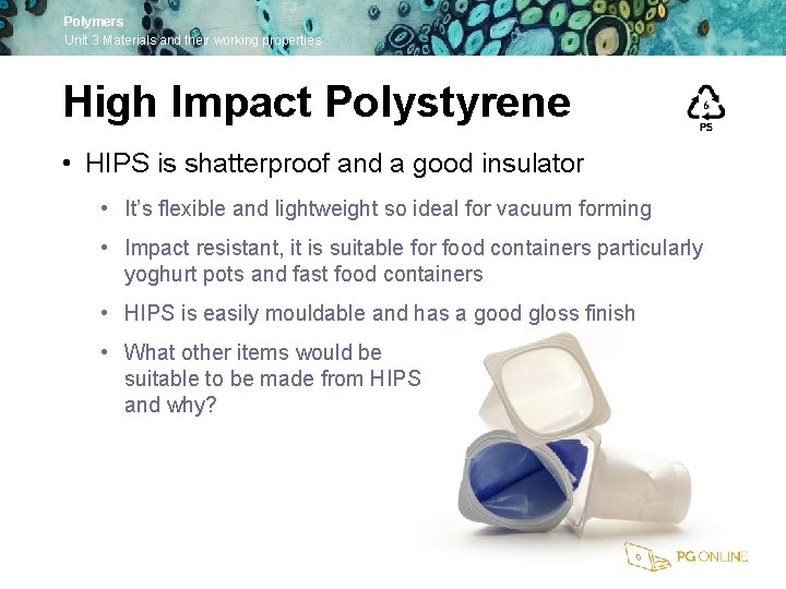 Polymers Unit 3 Materials and their working properties High Impact Polystyrene • HIPS is