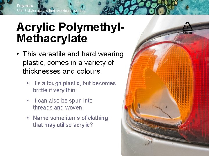 Polymers Unit 3 Materials and their working properties Acrylic Polymethyl. Methacrylate • This versatile