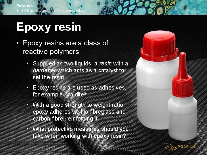 Polymers Unit 3 Materials and their working properties Epoxy resin • Epoxy resins are