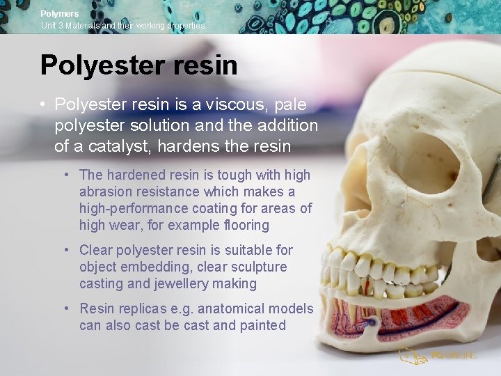 Polymers Unit 3 Materials and their working properties Polyester resin • Polyester resin is