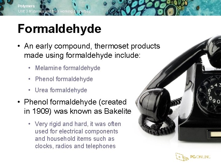 Polymers Unit 3 Materials and their working properties Formaldehyde • An early compound, thermoset