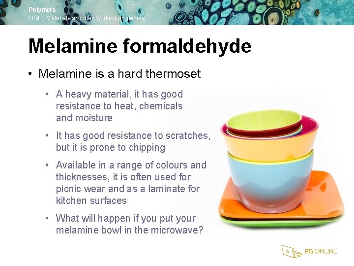 Polymers Unit 3 Materials and their working properties Melamine formaldehyde • Melamine is a