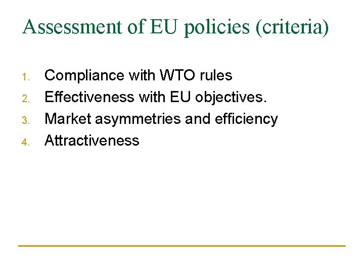 Assessment of EU policies (criteria) 1. 2. 3. 4. Compliance with WTO rules Effectiveness