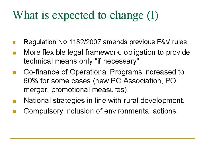 What is expected to change (I) n Regulation No 1182/2007 amends previous F&V rules.