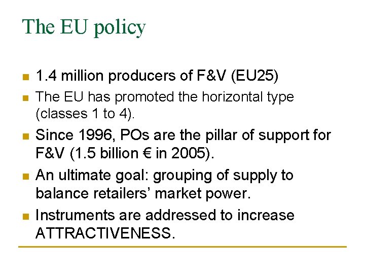 The EU policy n 1. 4 million producers of F&V (EU 25) n The