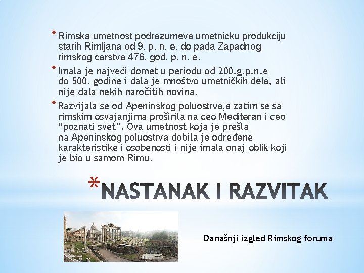 * Rimska umetnost podrazumeva umetnicku produkciju starih Rimljana od 9. p. n. e. do