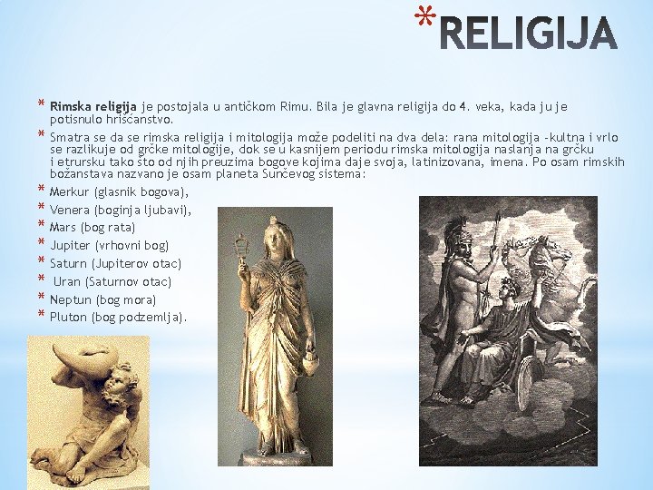 * * Rimska religija je postojala u antičkom Rimu. Bila je glavna religija do