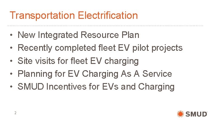 Transportation Electrification • • • New Integrated Resource Plan Recently completed fleet EV pilot