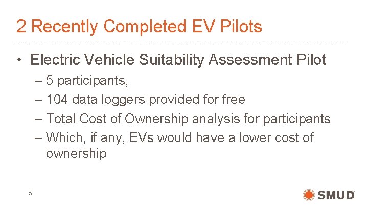 2 Recently Completed EV Pilots • Electric Vehicle Suitability Assessment Pilot – 5 participants,