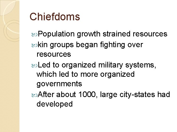 Chiefdoms Population growth strained resources kin groups began fighting over resources Led to organized