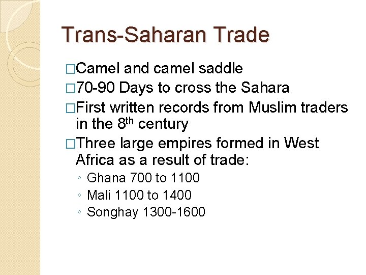 Trans-Saharan Trade �Camel and camel saddle � 70 -90 Days to cross the Sahara