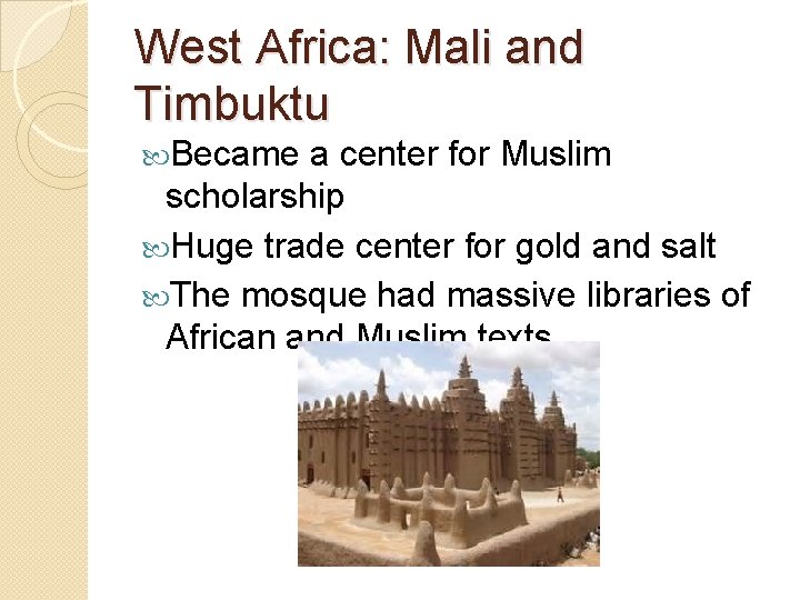 West Africa: Mali and Timbuktu Became a center for Muslim scholarship Huge trade center