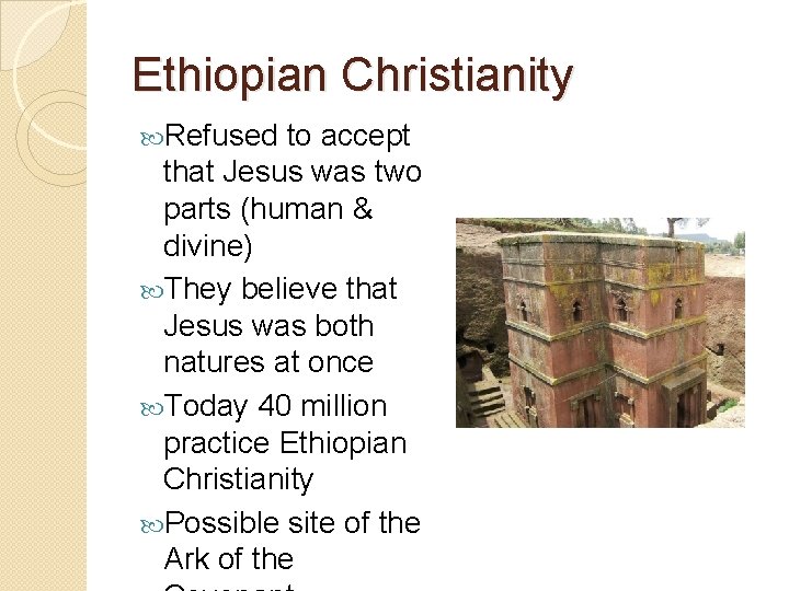 Ethiopian Christianity Refused to accept that Jesus was two parts (human & divine) They