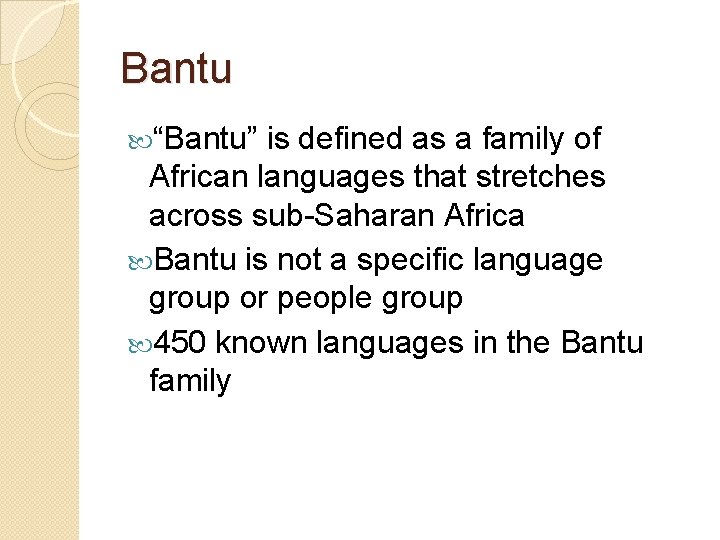 Bantu “Bantu” is defined as a family of African languages that stretches across sub-Saharan