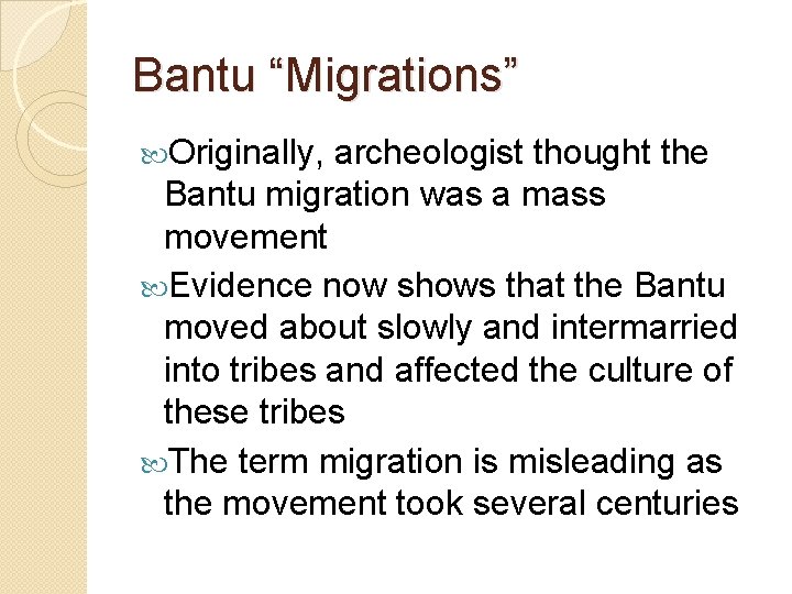 Bantu “Migrations” Originally, archeologist thought the Bantu migration was a mass movement Evidence now