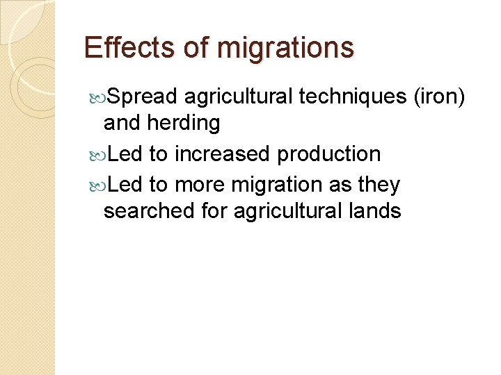 Effects of migrations Spread agricultural techniques (iron) and herding Led to increased production Led