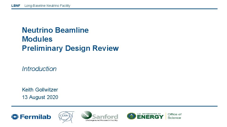 LBNF Long-Baseline Neutrino Facility Neutrino Beamline Modules Preliminary Design Review Introduction Keith Gollwitzer 13