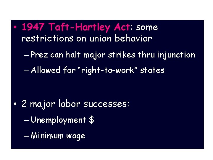 Econ Policy & Labor • 1947 Taft-Hartley Act: some restrictions on union behavior –