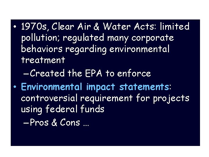Regulation: the Environment • 1970 s, Clear Air & Water Acts: limited pollution; regulated