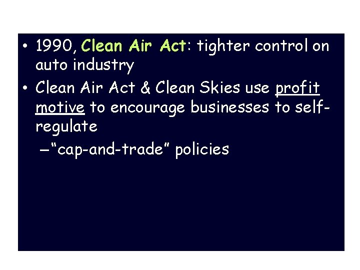 Regulation: the Environment • 1990, Clean Air Act: tighter control on auto industry •
