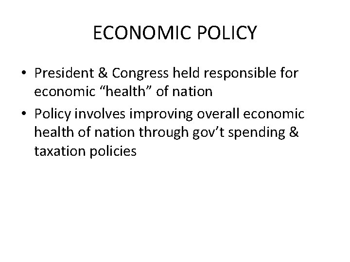 ECONOMIC POLICY • President & Congress held responsible for economic “health” of nation •