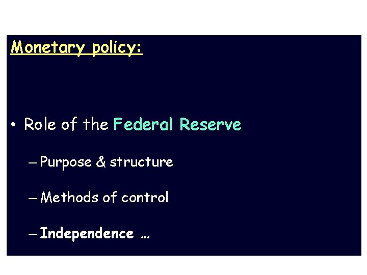 How to Control the Economy? Monetary policy: • Role of the Federal Reserve –