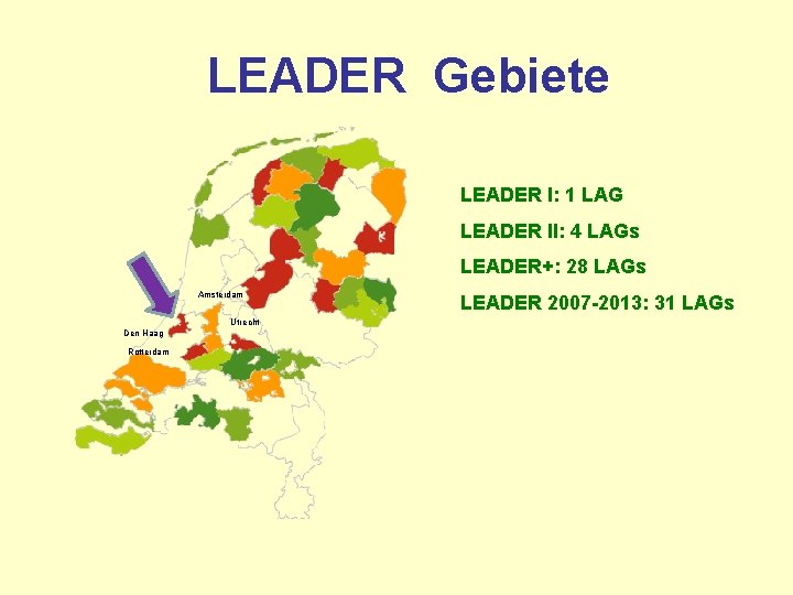 LEADER Gebiete LEADER I: 1 LAG LEADER II: 4 LAGs LEADER+: 28 LAGs Amsterdam