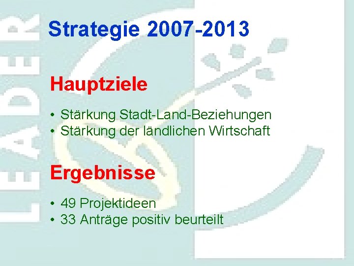 Strategie 2007 -2013 Hauptziele • Stärkung Stadt-Land-Beziehungen • Stärkung der ländlichen Wirtschaft Ergebnisse •