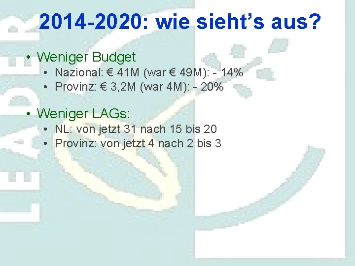 2014 -2020: wie sieht’s aus? • Weniger Budget • Nazional: € 41 M (war