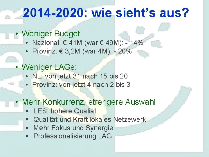 2014 -2020: wie sieht’s aus? • Weniger Budget • Nazional: € 41 M (war