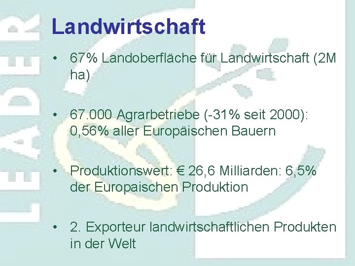 Landwirtschaft • 67% Landoberfläche für Landwirtschaft (2 M ha) • 67. 000 Agrarbetriebe (-31%