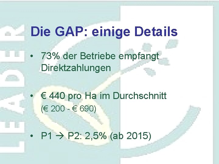 Die GAP: einige Details • 73% der Betriebe empfangt Direktzahlungen • € 440 pro