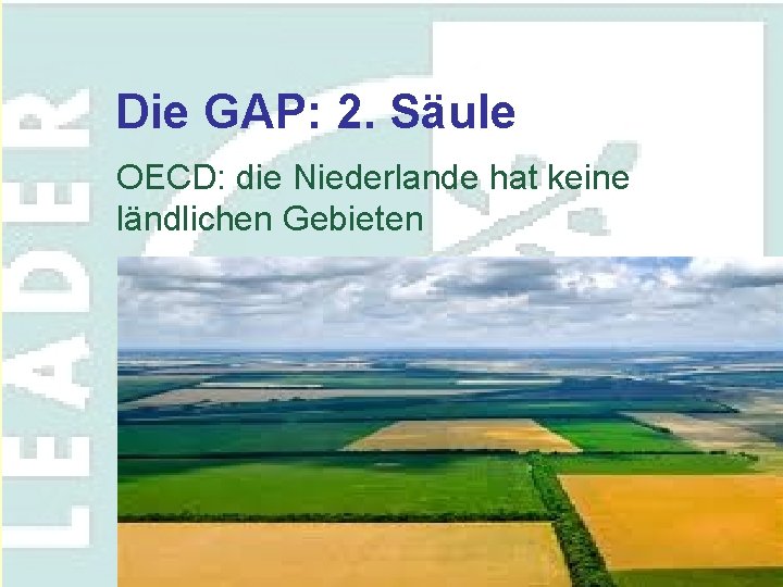 Die GAP: 2. Säule OECD: die Niederlande hat keine ländlichen Gebieten 