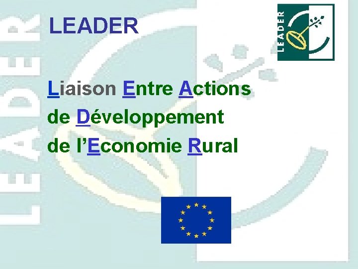 LEADER Liaison Entre Actions de Développement de l’Economie Rural 