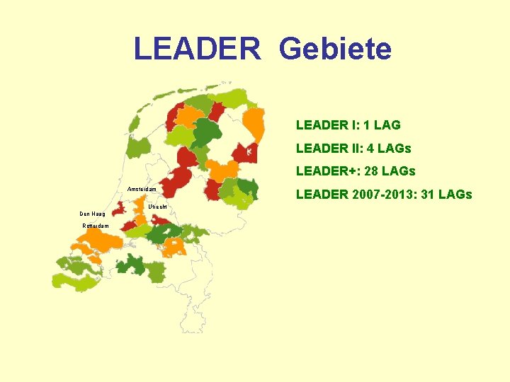 LEADER Gebiete LEADER I: 1 LAG LEADER II: 4 LAGs LEADER+: 28 LAGs Amsterdam