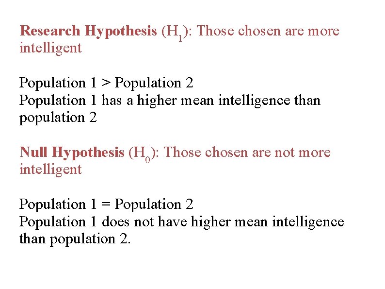 Research Hypothesis (H 1): Those chosen are more intelligent Population 1 > Population 2
