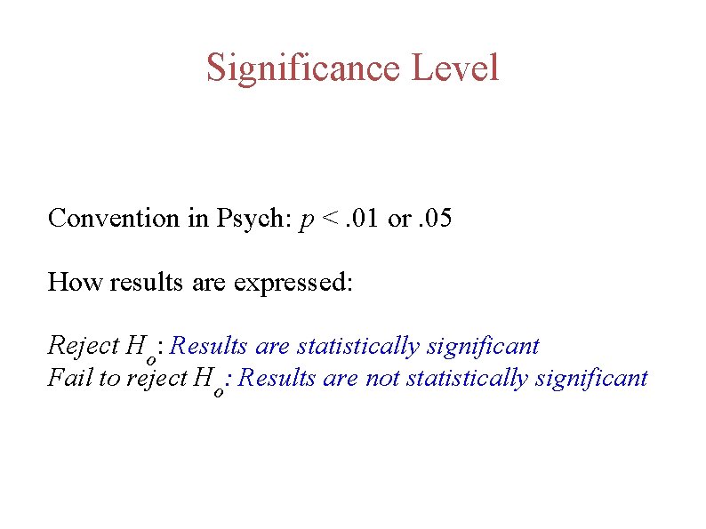 Significance Level Convention in Psych: p <. 01 or. 05 How results are expressed: