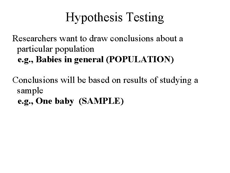 Hypothesis Testing Researchers want to draw conclusions about a particular population e. g. ,